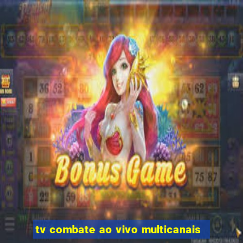 tv combate ao vivo multicanais